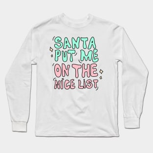 Santa put me on the nice list Long Sleeve T-Shirt